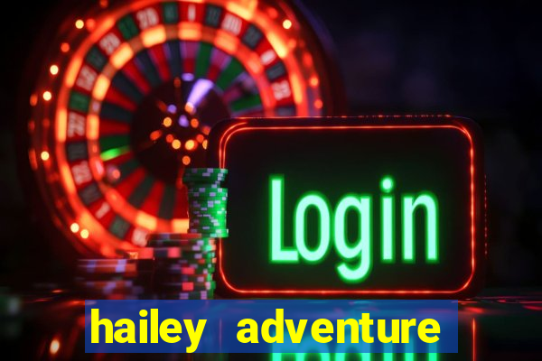 hailey adventure mod apk unlimited money